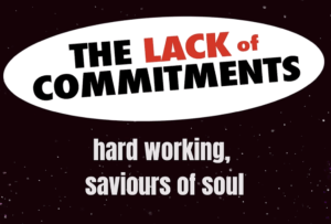 The Lack of Commitments, hard working, saviours of soul